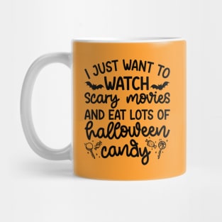 I just Want To Watch Scary Movies and Eat Lots Of Halloween Candy Cute Funny Mug